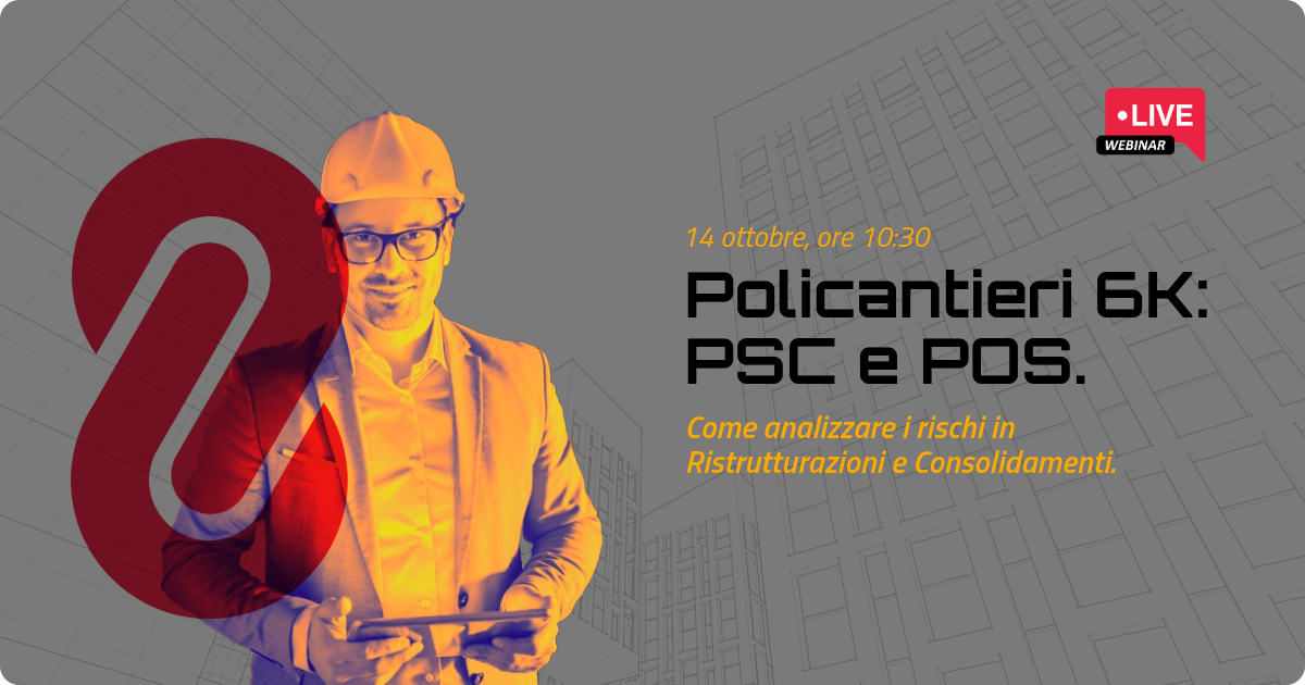 Policantieri 6K: PSC e POS - Come analizzare i rischi in Ristrutturazione e Consolidamenti