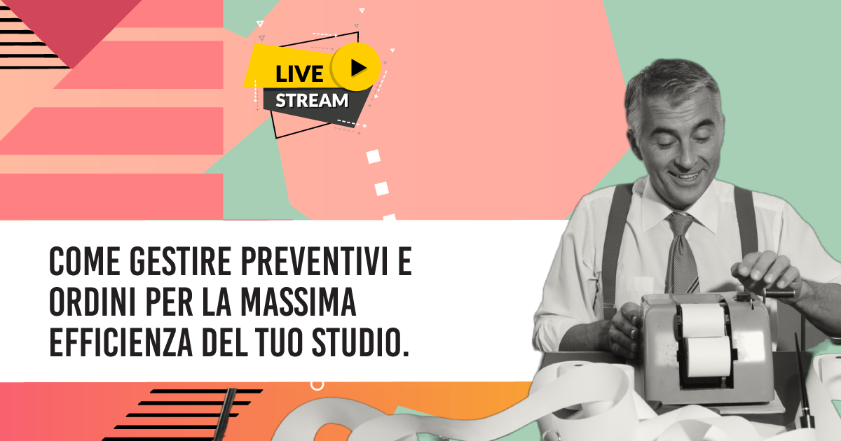 Come gestire Preventivi e Ordini per la massima efficienza del tuo Studio.