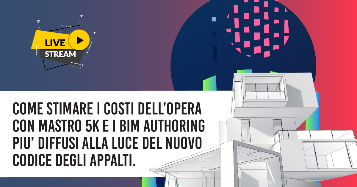 Come stimare i costi dell’opera con Mastro 5K e i BIM Authoring più diffusi alla luce del nuovo Codice degli Appalti.