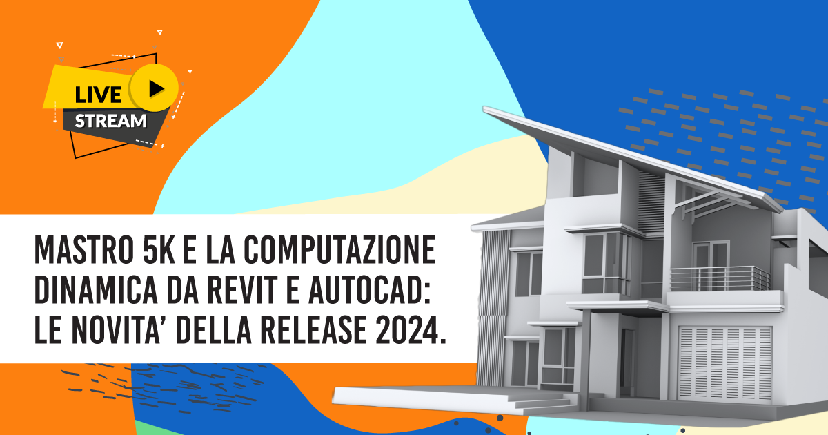 Mastro 5K e la computazione dinamica da Revit e Autocad: le novità della release 2024.