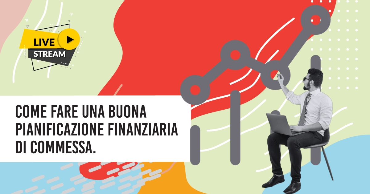 Come fare una buona Pianificazione Finanziaria di Commessa.