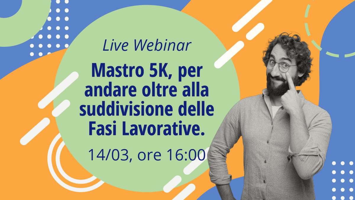 Mastro 5K, per andare oltre alla suddivisione delle Fasi Lavorative.