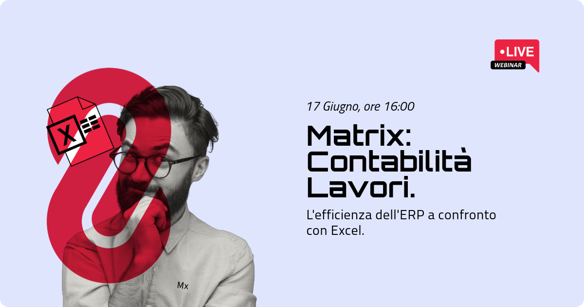 Matrix: Contabilità Lavori – L’efficienza dell’ERP a confronto con Excel.