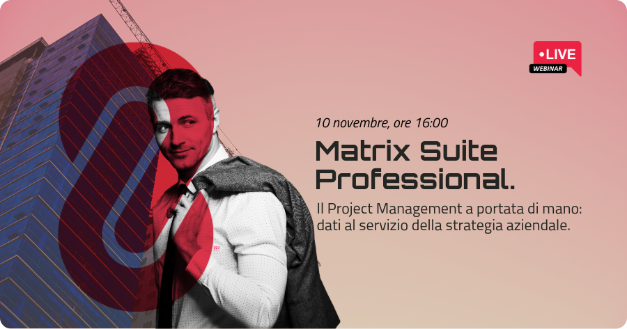 Matrix Suite Professional – Il Project Management a portata di mano: dati al servizio della strategia aziendale.